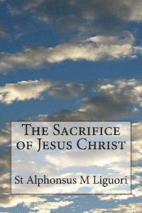 St Alphonsus M. Liguori Cssr - The Sacrifice of Jesus Christ, Häftad