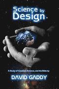 Science by Design: A Study of Science, Creation, and the Bible