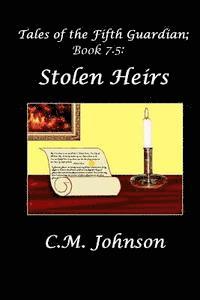 C. M. Johnson - Tales of the Fifth Guardian; Book 7.5: Stolen Heirs, Häftad