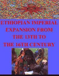 Naval Postgraduate School - Ethiopian Imperial Expansion From The 13th To The 16th Century, Häftad