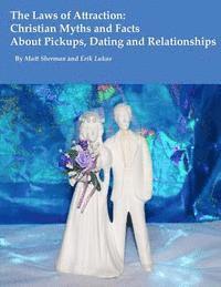Erik Lukas, Matt Sherman - The Laws of Attraction: Myths & Facts About Christian Pickups, Dating And Relationships, Häftad