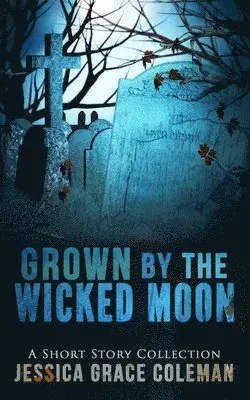 Jessica Grace Coleman - Grown By The Wicked Moon, Häftad. Tillgänglighet: Lägg i varukorg