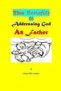 The Benefits Of Addressing God As Father