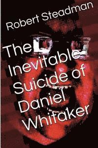 Robert Steadman - The Inevitable Suicide of Daniel Whitaker, Häftad. Tillgänglighet: Lägg i varukorg
