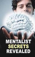 Mentalist Secrets Revealed: The Book Mentalists Don't Want You To See!