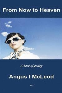 Angus I. McLeod - From Now to Heaven: A Book of Selected Poetry, Häftad. Tillgänglighet: Lägg i varukorg