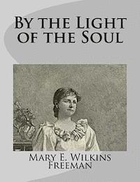 Mary E. Wilkins Freeman - By the Light of the Soul, Häftad