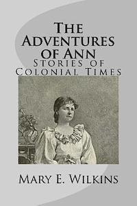 Mary E. Wilkins - The Adventures of Ann: Stories of Colonial Times, Häftad. Tillgänglighet: Lägg i varukorg