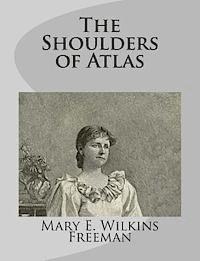 Mary E. Wilkins Freeman - The Shoulders of Atlas, Häftad