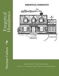 Norman E. Carlson - Exegetical Homiletics: WHAT WAS IT THAT GOD SAID? The Dr. A. B. Whiting And Dr. Milton Jones Methodology, Häftad