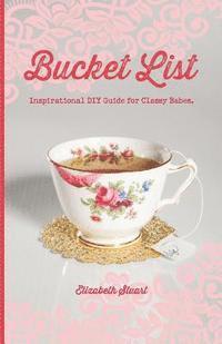 Elizabeth Stuart - Bucket List: Inspirational DIY Guide for Classy Babes, Häftad