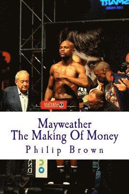 Philip Brown - Mayweather The Making Of Money: Sensational Story Of Floyd Mayweather, Häftad. Tillgänglighet: Lägg i varukorg