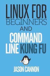 Jason Cannon - Linux for Beginners and Command Line Kung Fu, Häftad