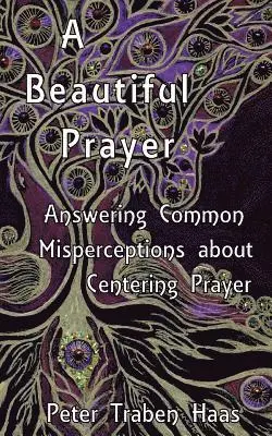 Peter Traben Haas - A Beautiful Prayer: Answering Common Misperceptions about Centering Prayer, Häftad. Tillgänglighet: Lägg i varukorg