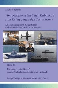 Michael Schmid - Ein neuer Kalter Krieg? Asiens Sicherheitsarchitektur im Umbruch; Lange Kriege in Metamorphose, 1961-2011, Häftad