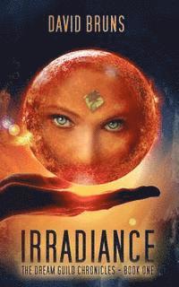 David Bruns - Irradiance: The Dream Guild Chronicles - Book One, Häftad