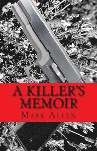 Mark Allen - A Killer's Memoir: Confessions of a Contract Killer, Häftad