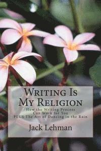 Jack Lehman - Writing Is My Religion: How the Writing Process Can Work for You, Häftad. Tillgänglighet: Lägg i varukorg