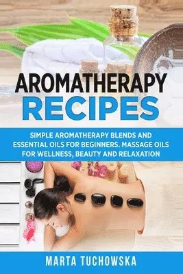 Marta Tuchowska - Aromatherapy Recipes, Häftad. Tillgänglighet: Lägg i varukorg