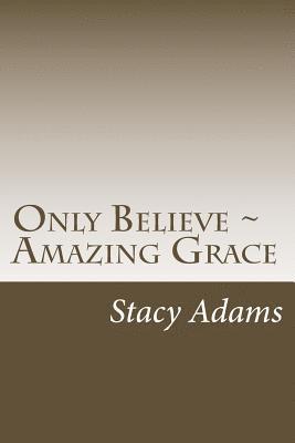 Stacy Adams - Only Believe - Amazing Grace, Häftad. Tillgänglighet: Lägg i varukorg