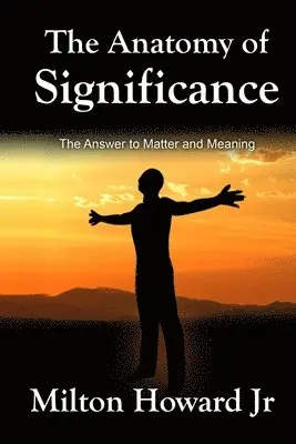 Jr. Howard, Milton - The Anatomy of Significance: The Answer to Matter and Meaning, Häftad. Tillgänglighet: Lägg i varukorg