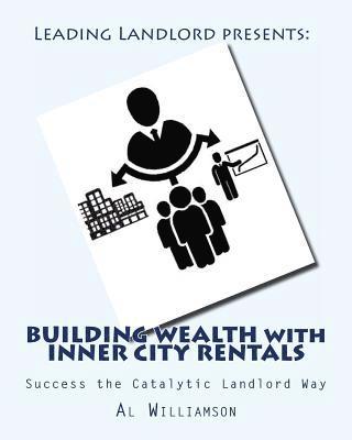 Al Williamson - Building Wealth with Inner City Rentals: Success the Catalytic Landlord Way, Häftad. Tillgänglighet: Lägg i varukorg