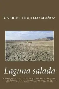 Gabriel Trujillo Munoz - Laguna salada: Cuatro novelas clásica de Miguel Ángel Morgado, el defensor de los derechos humanos en la frontera México-Estados Unidos (1994-2002), Häftad. Tillgänglighet: Lägg i varukorg
