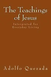 Adolfo Quezada - The Teachings of Jesus: Interpreted for Everyday Living, Häftad. Tillgänglighet: Lägg i varukorg
