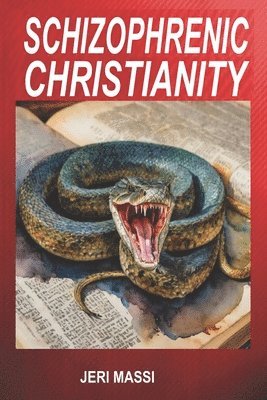 Jeri Massi - Schizophrenic Christianity: How Christian Fundamentalism Attracts and Protects Sociopaths, Abusive Pastors, and Child Molesters, Häftad. Tillgänglighet: Lägg i varukorg
