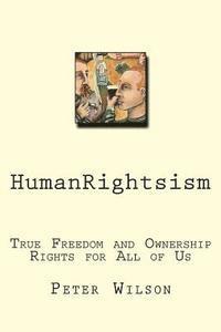 Peter J. Wilson - HumanRightsism: True Freedom and Ownership Rights for All of Us, Häftad. Tillgänglighet: Lägg i varukorg