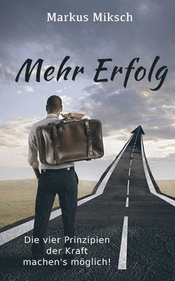 Markus Miksch - Mehr Erfolg: Die vier Prinzipien der Kraft machen's möglich!, Häftad. Tillgänglighet: Lägg i varukorg