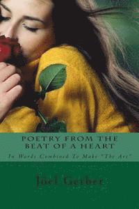 Joel J. Gerber - Poetry From The Beat Of A Heart: In Words Combined To Make "The Art", Häftad