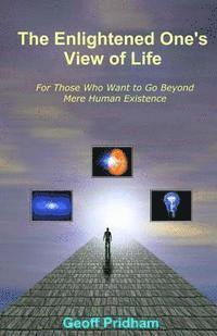 Geoff Pridham - The Enlightened One's View of Life: For Those Who Want to Go Beyond Mere Human Existence, Häftad. Tillgänglighet: Lägg i varukorg