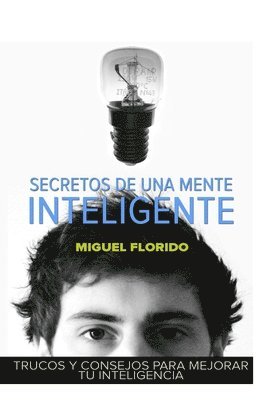 Miguel Florido - Secretos de una mente inteligente: Trucos y consejos para mejorar tu inteligencia, Häftad. Tillgänglighet: Lägg i varukorg