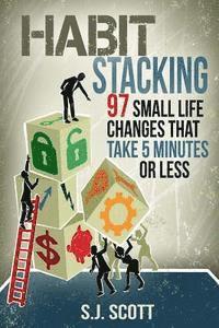 S. J. Scott - Habit Stacking: 97 Small Life Changes That Take Five Minutes or Less, Häftad. Tillgänglighet: Lägg i varukorg