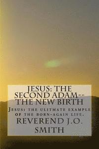 J. O. Smith - Jesus: The Second Adam--The New Birth: Jesus: the ultimate example of the born-again life, Häftad. Tillgänglighet: Lägg i varukorg