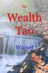 Zhou Wang - The Wealth Tao: Wu Wei, Häftad