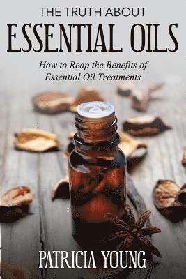 Patricia Young - The Truth about Essential Oils: How to Reap the Benefits of Essential Oil Treatments, Häftad. Tillgänglighet: Lägg i varukorg