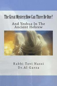 Al Garza, Tzvi Nassi - The Great Mystery: How Can Three Be One?: And Yeshua In The Ancient Hebrew, Häftad. Tillgänglighet: Lägg i varukorg