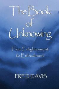 Fred Davis - The Book of Unknowing: From Enlightenment to Embodiment, Häftad. Tillgänglighet: Lägg i varukorg