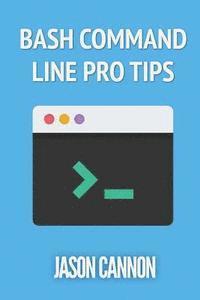 Jason Cannon - Bash Command Line Pro Tips, Häftad