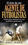 El Arte de ser Agente de Futbolistas: Claves para destacar en una profesion apasionante
