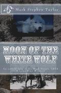 Moon of the White Wolf: An untold tale of the High Sierra, 1874: A Lone Pine Western