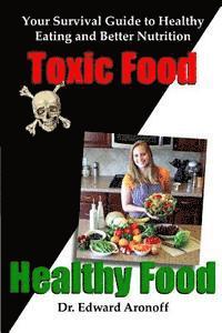Edward Aronoff - Toxic Food/Healthy Food: Your Survival Guide to Healthy Eating and Better Nutrition, Häftad