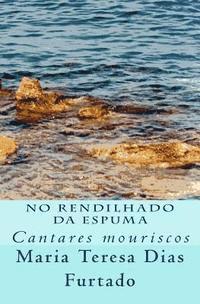 Maria Do Sameiro Barroso - No rendilhado da espuma: Cantares mouriscos, Häftad. Tillgänglighet: Lägg i varukorg