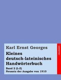 Karl Ernst Georges - Kleines deutsch-lateinisches Handwörterbuch: Band 2 (L-Z) Neusatz der Ausgabe von 1910, Häftad