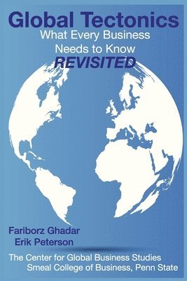 Erik Peterson, Fariborz Ghadar - Global Tectonics: What Every Business Needs To Know - Revisited, Häftad