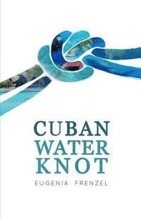 Eugenia Frenzel - Cuban Water Knot, Häftad. Tillgänglighet: Lägg i varukorg