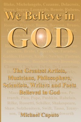 Michael Caputo - We Believe in God: The Greatest Artists, Musicians, Philosophers, Scientists, Writers and Poets Believed in God., Häftad. Tillgänglighet: Lägg i varukorg