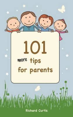 Richard Curtis - 101 More Tips for Parents, Häftad